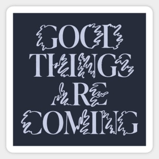 Good Things are Coming Sticker